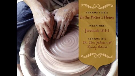 In The Potter S House Jeremiah 18 1 4 Rev Dr Dan Johnson And Randy Adams Youtube