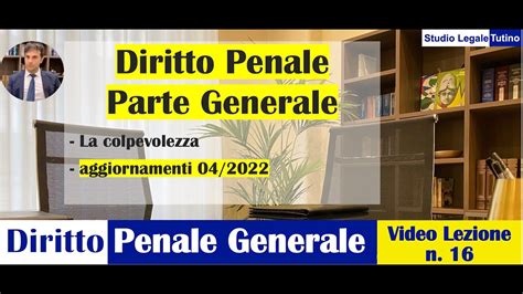 Diritto Penale Parte Generale Video Lezione N 16 La Colpevolezza