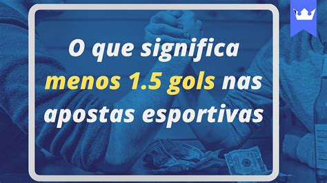 Como Funciona E Oque Significa Menos 1 5 Gols Nas Apostas Esportivas