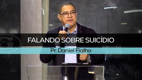 Falando Sobre Suic Dio Pr Daniel Fialho Culto Da Fam Lia