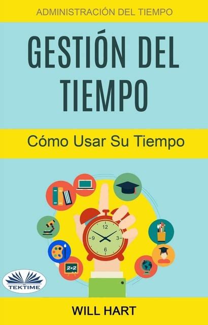 Gestión Del Tiempo Administración Del Tiempo Cómo Usar Su Tiempo