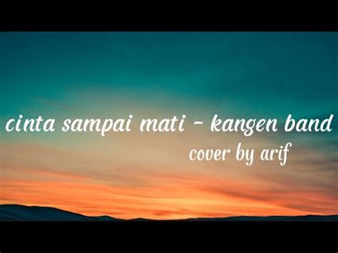 Cinta Sampai Mati Kangen Band Cover Arif Lirik Youtube