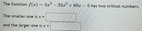 Solved The Function F X 2x3 33x2 60x 5 ﻿has Two Critical