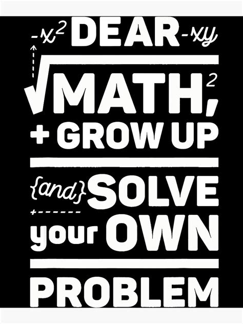 Dear Math Grow Up And Solve Your Own Problem Funny School Poster By