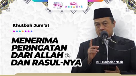 Khutbah Jum At Kh Bachtiar Nasir Menerima Peringatan Dari Allah