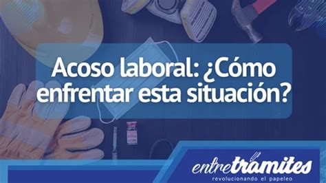 C Mo Enfrentar El Acoso Laboral Entre Tr Mites