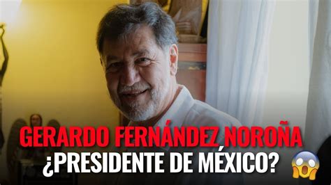 Gerardo Fernández Noroña ¿presidente De México Youtube