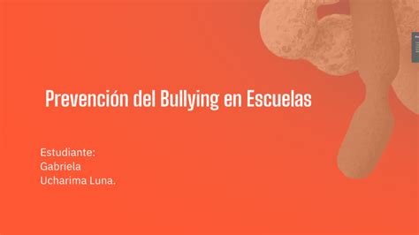 Prevención del Bullying en Escuelas by Gabriela Ucharima Luna on Prezi