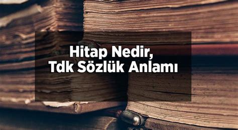 Hitap Nedir Tdk Sözlük Anlamı Ne Demek Hitap Etmek Ne Demek