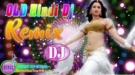 Hindi Old Dj Song S Hindi Superhit Dj Mashup Remix Song Old Is