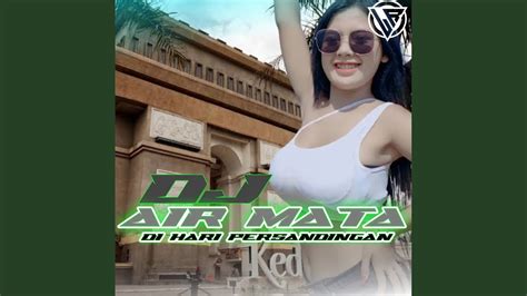 DJ Air Mata Di Hari Persandingan Mix YouTube