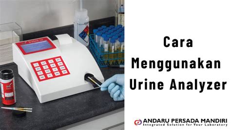 Cara Menggunakan Urine Analyzer Di Laboratorium Andaru Persada Mandiri