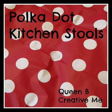 Queen B - Creative Me: Polka-Dotted Kitchen Stools