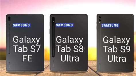 Samsung Galaxy Tab S7 Fe Vs Samsung Galaxy Tab S8 Ultra Vs Samsung