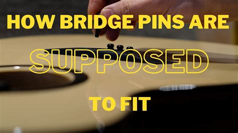 Proper Fitting Bridge Pins Youtube