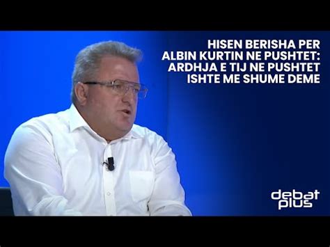 Hisen Berisha Per Albin Kurtin Ne Pushtet Ardhja E Tij Ne Pushtet