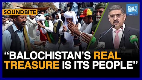 Balochistans Real Treasure Is Its People Pakistan Interim PM Kakar