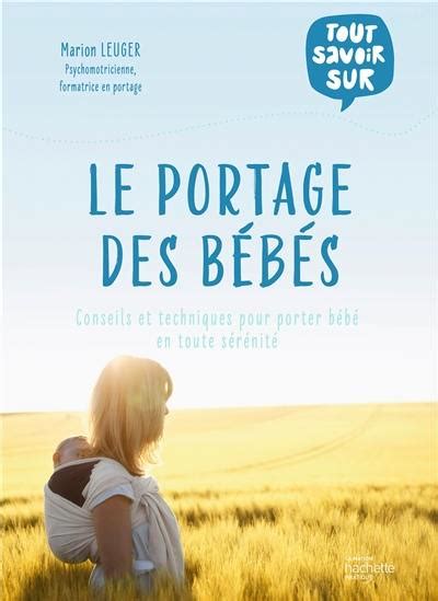 Livre Le Portage Des B B S Conseils Et Techniques Pour Porter B B