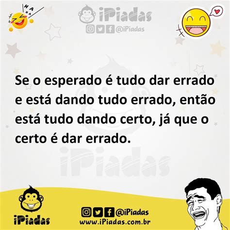 Se O Esperado Tudo Dar Errado E Est Dando Tudo Errado Ent O Est