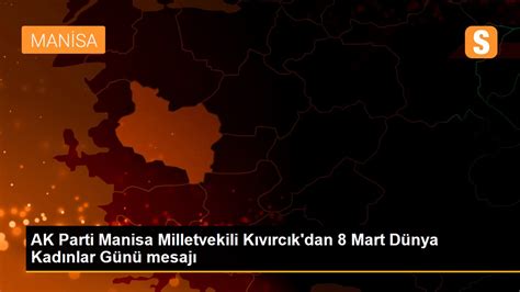 AK Parti Manisa Milletvekili Kıvırcık dan 8 Mart Dünya Kadınlar Günü