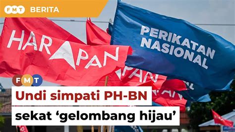 Undi Simpati Untuk Ph Bn Dijangka Sekat Kemaraan Gelombang Hijau