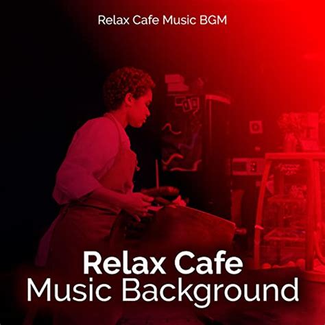 Amazon Music Relax Cafe Music Bgm Relax Cafe Music Background