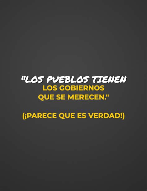 Frase Los Pueblos Tienen Los Gobiernos Que Se Merecen