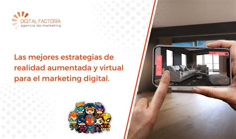 Las Mejores Estrategias De Realidad Aumentada Y Virtual Para El