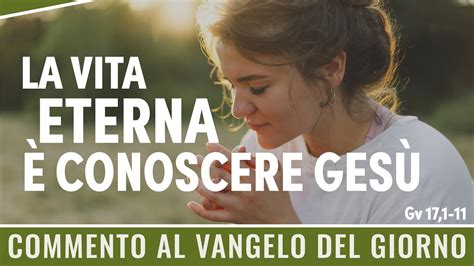 Commento Al Vangelo Del Giorno Gv La Vita Eterna