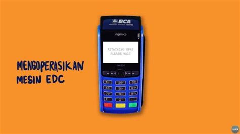 Cara Mengoprasikan Dan Mematikan Mesin Edc Bca Untuk Keperluan