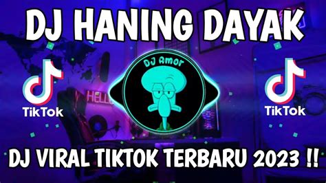 DJ HANING DAYAK REMIX DJ VIRAL TIKTOK TERBARU 2023 YouTube