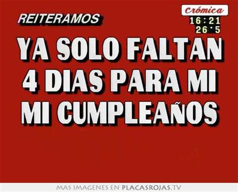 Ya solo faltan 4 dias para mi mi cumpleaÑos Placas Rojas TV