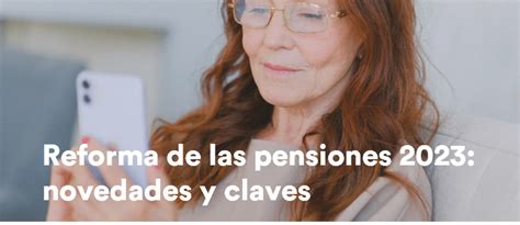 Reforma De Las Pensiones 2023 Novedades Y Claves