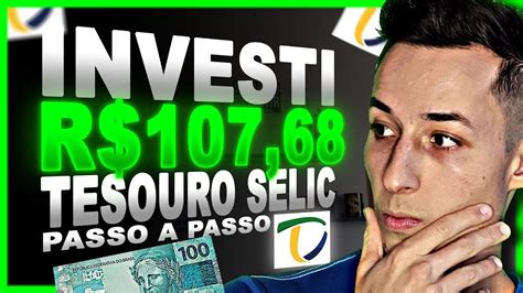 Tesouro Selic Na PrÁtica Investi R 10768 Passo A Passo Para Investir No Tesouro Direto