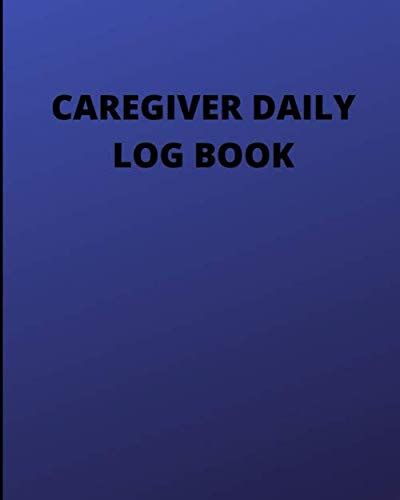 Caregiver Daily Log Book Caregiving Home Aide Work Template Notebook