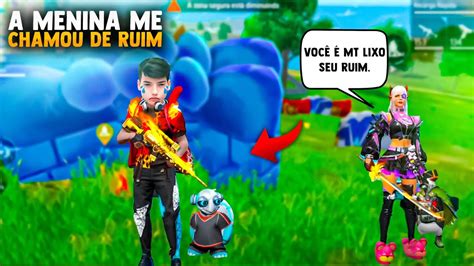 A MENINA ME CHAMOU DE RUIM FIZ ELA SE ARREPENDER FREE FIRE YouTube