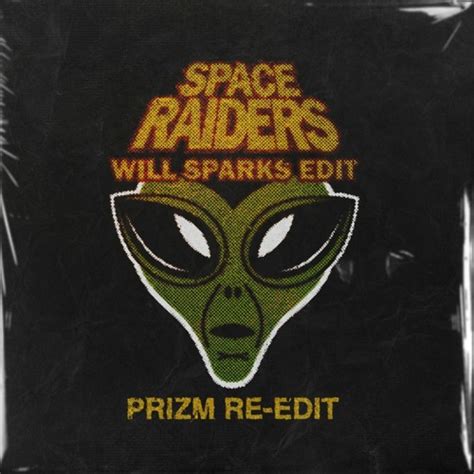 Stream Space Raiders Will Sparks Edit Prizm Re Edit By Prizm