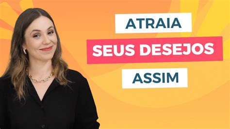 Faça como Eles e Atraia seus Desejos Assim YouTube