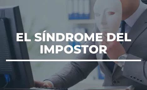 S Ndrome Del Impostor Qu Es Y C Mo Superarlo