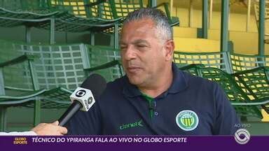 Globo Esporte Rs T Cnico Do Ypiranga Fala Ao Vivo No Globo Esporte