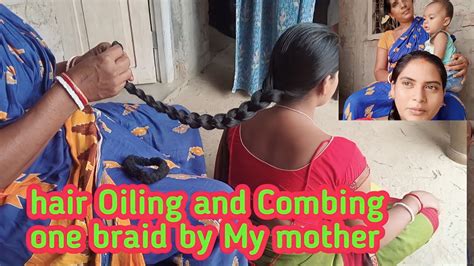 Hair Oiling And Combing One Braid By My Mothernupurkuiry Youtube