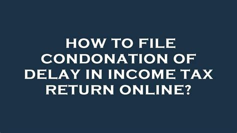 How To File Condonation Of Delay In Income Tax Return Online YouTube