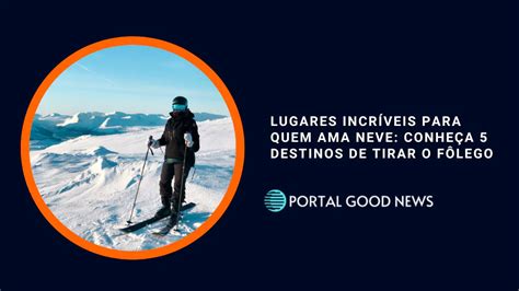 Lugares incríveis para quem ama neve conheça 5 destinos de tirar o