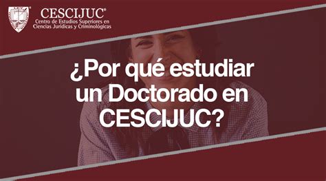 Por Qu Estudiar Un Doctorado En Cescijuc