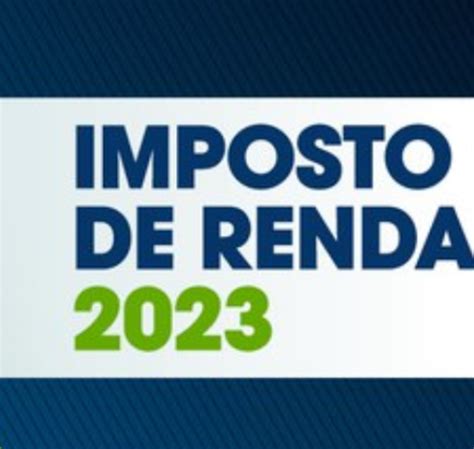 Vem Ai Imposto De Renda Prazo Para Entregar Declarações Em 2023 Vai