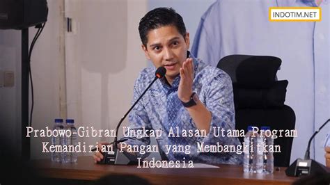 Prabowo Gibran Ungkap Alasan Utama Program Kemandirian Pangan Yang