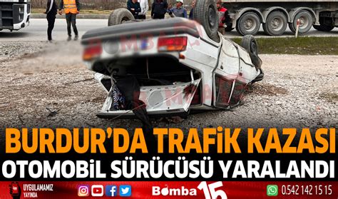 Burdur Da Trafik Kazas Otomobil S R C S Yaraland Burdur Haber