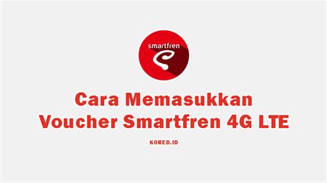 Pilihan Cara Memasukkan Voucher Smartfren G Lte Terbaru Kored Id