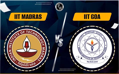 IIT Madras Vs IIT Goa Check M Tech Courses GATE Cutoff Placements