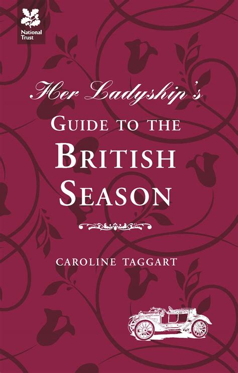 Her Ladyship S Guide To The British Season The Essential Practical And